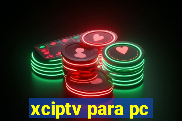 xciptv para pc